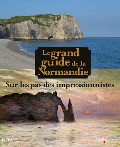Le grand guide de la Normandie, Sur les pas des impressionnistes. (9782212559361-front-cover)