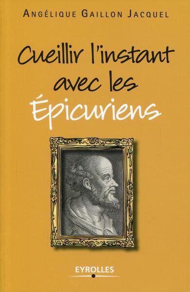 Cueillir l'instant avec les Epicuriens (9782212559798-front-cover)