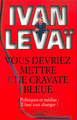 Vous devriez mettre une cravate bleue - Politique et médias : il faut tout changer ! (9782840988755-front-cover)