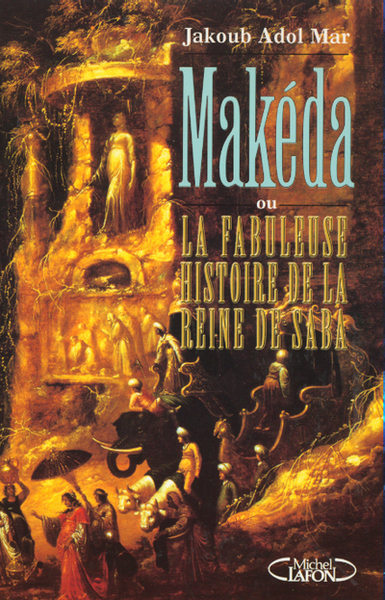 Makeda ou la fabuleuse histoire de la reine Saba - Nouvelle édition (9782840986553-front-cover)