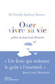 Oser vivre sa vie, Un livre qui redonne le goût à l'essentiel (9782732460833-front-cover)