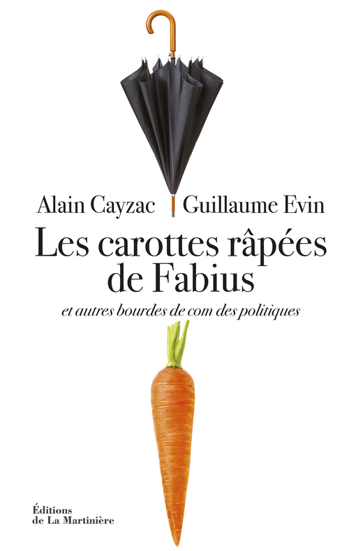 Les Carottes râpées de Fabius, et autres bourdes de com des politiques (9782732479200-front-cover)