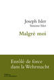 Malgré moi, Enrôlé de force dans la Wehrmacht (9782732462974-front-cover)