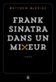 Frank Sinatra dans un mixeur (9782351780909-front-cover)