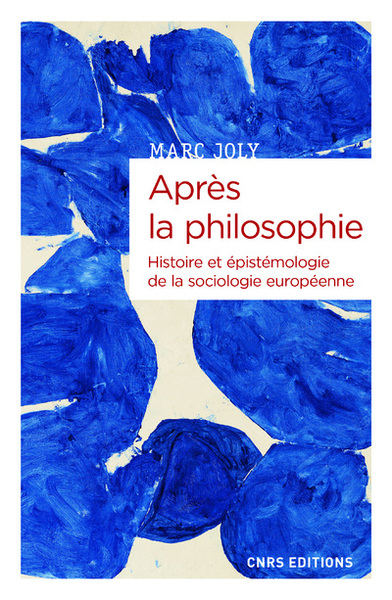 Après la philosophie - Histoire et épistémologie de la sociologie européenne (9782271131935-front-cover)