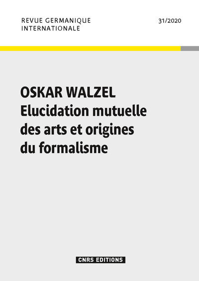 Revue Germanique Internationale n 31 - Oskar Walzel. Elucidation mutuelle des arts et origines du fo (9782271131195-front-cover)