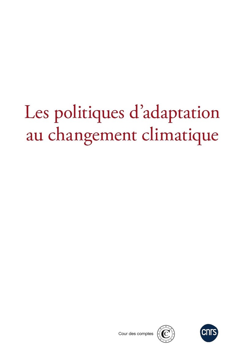Les politiques d'adaptation au changement climatique - Actes du colloque coorganisé par la Cour des comptes et le CNRS le 21 nov (9782271157249-front-cover)