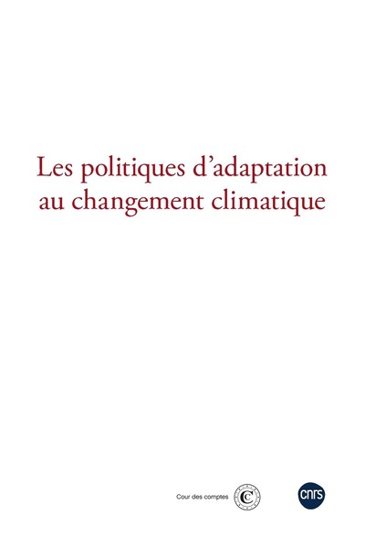 Les politiques d'adaptation au changement climatique - Actes du colloque coorganisé par la Cour des comptes et le CNRS le 21 nov (9782271157249-front-cover)