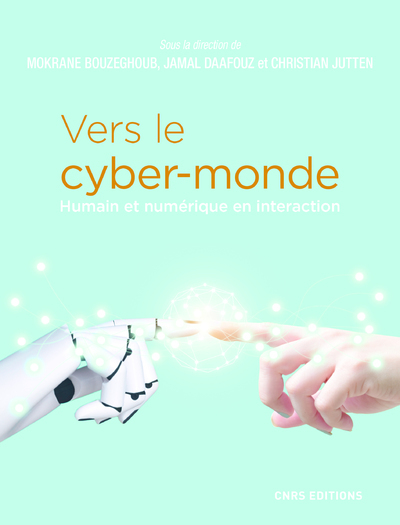 Vers le cyber-monde. Humain et numérique en interaction (9782271134592-front-cover)