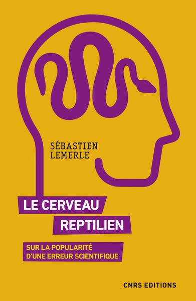 Le cerveau reptilien - Sur la popularité d'une erreur scientifique (9782271132192-front-cover)