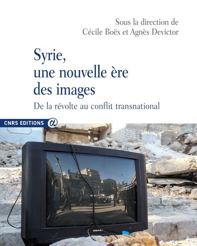 Syrie, une nouvelle ère des images - De la révolte au conflit transnational (9782271132086-front-cover)