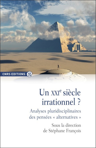 Un XXIe siècle irrationnel ? Analyses pluridisciplinaires des pensées " alternatives " (9782271118288-front-cover)