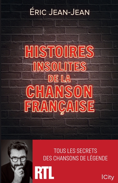 Histoires insolites de la chanson française, Tous les secrets des chansons de légende (9782824618388-front-cover)