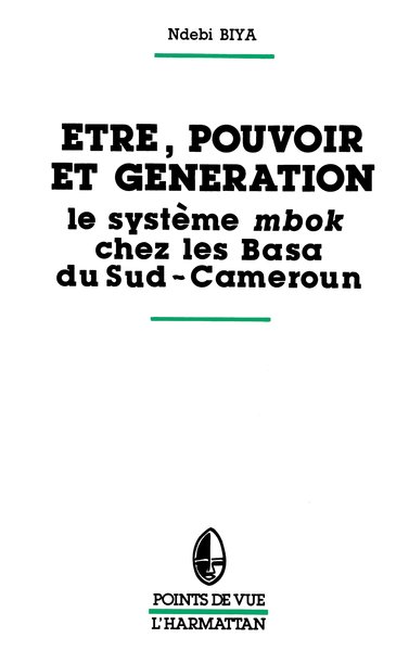 Etre, pouvoir et génération, Le système Mbok chez les Basa du Sud Cameroun (9782858027828-front-cover)