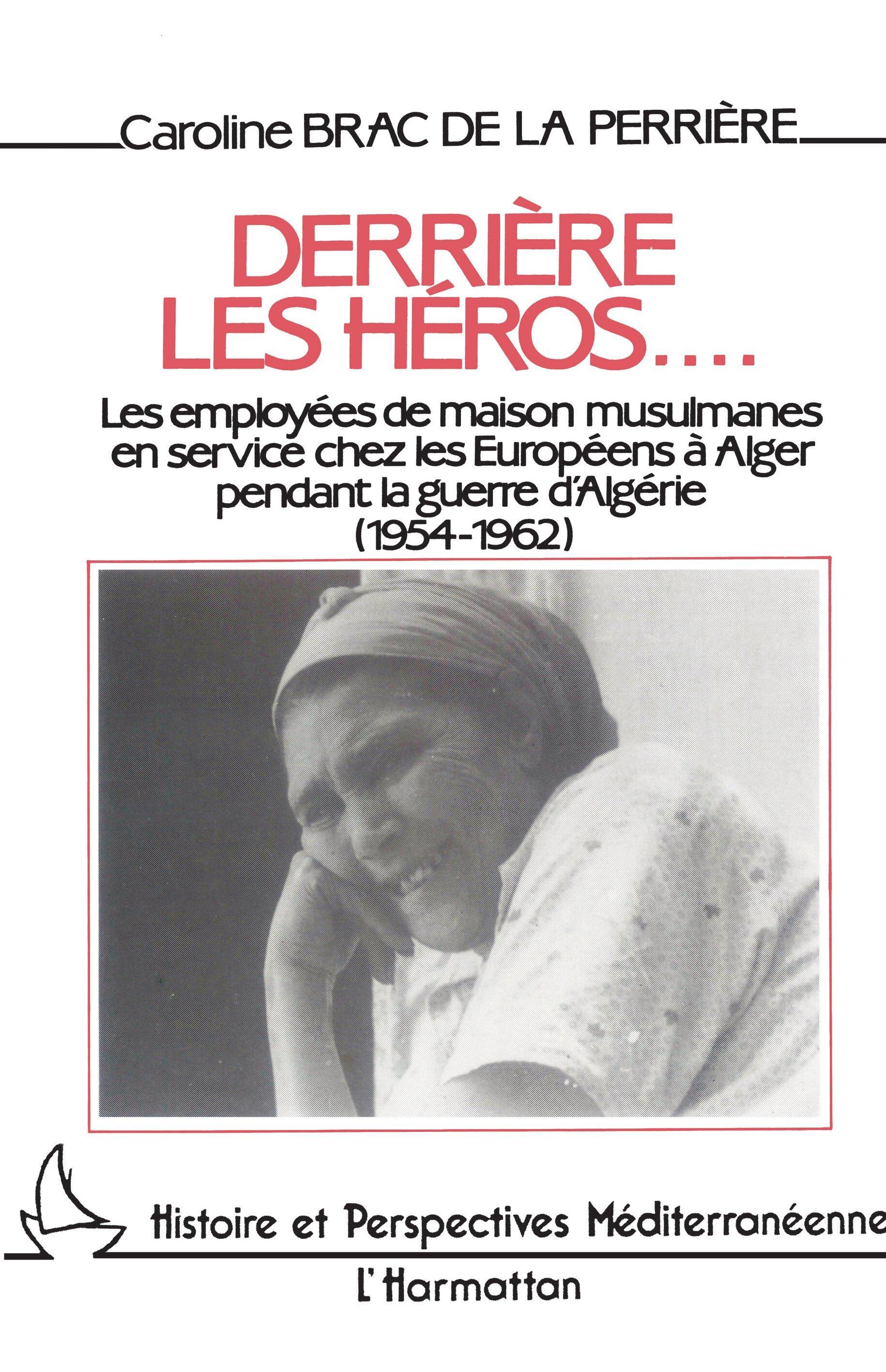 Derrière les héros, Les employées de maison musulmanes en service chez les Européens à Alger pendant la guerre d'Algérie (9782858028368-front-cover)