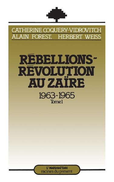 Rébellions et Révolutions au Zaïre (1963-1965), Tome 1 (9782858027507-front-cover)