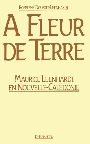 A fleur de terre, M. Leenhardt en Nouvelle Calédonie (9782858024049-front-cover)
