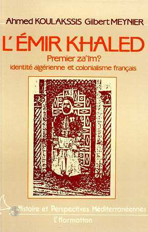 L'Emir Khaled, premier za'iM ? Identité algérienne et colonialisme français (9782858028597-front-cover)