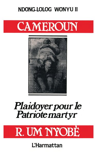 Cameroun, plaidoyer pour le patriote martyr Um Nyobe (9782858028863-front-cover)