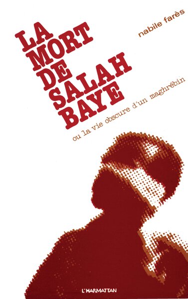 La mort de Salah Baye ou La vie obscure d'un Maghrébin (9782858021475-front-cover)