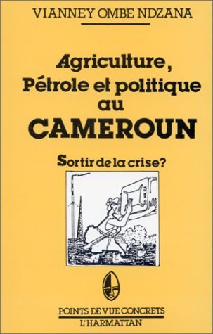 Agriculture, pétrole et politique au Cameroun, Sortir de la crise ? (9782858027873-front-cover)