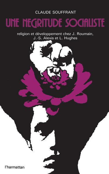 Une négritude socialiste, Religion et développement chez J. Roumain, J. S. Alexis et L. Hughes (9782858020522-front-cover)