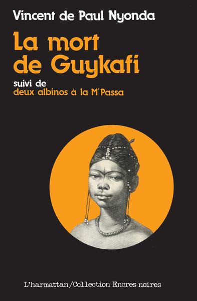 La mort de Guykafi, suivi de Deux albinos à la Mpassa et du Soûlard (9782858021840-front-cover)