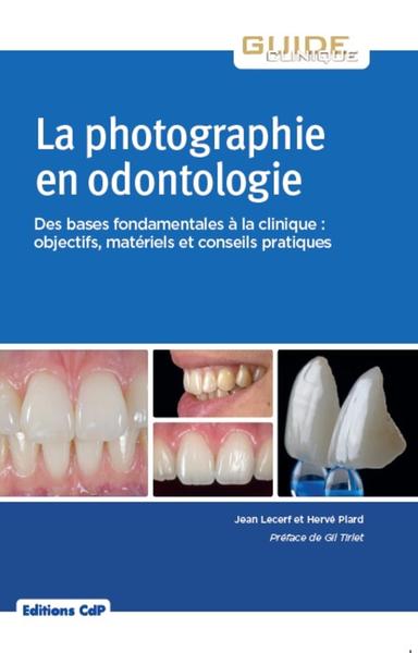 La photographie en odontologie, Des bases fondamentales à la clinique : objectifs, matériel et conseils pratique (9782843614057-front-cover)