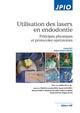 Utilisation des lasers en endodontie, Principes physiques et protocoles opératoires. (9782843612589-front-cover)