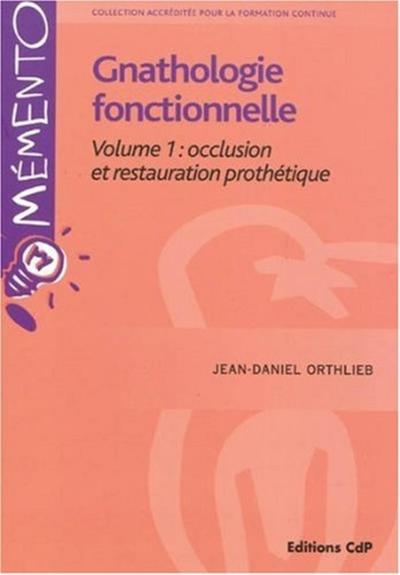 Gnathologie fonctionnelle Volume 1: occlusion et restauration prothétique (9782843611438-front-cover)