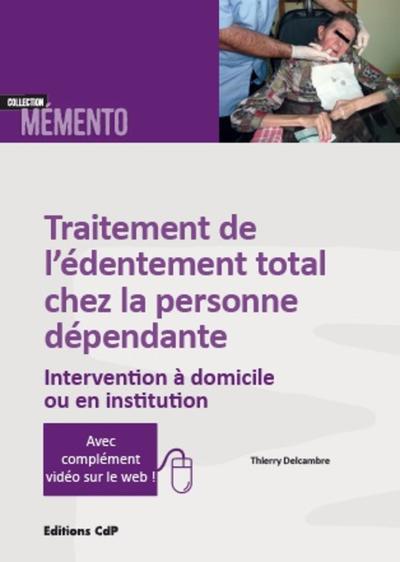 Traitement de l'édentement total chez la personne dépendante, Intervention à domicile ou en institution. (9782843612848-front-cover)