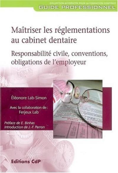 Maîtriser les réglementations au cabinet dentaire, Responsabilité civile, conventions, obligations de l'employeur (9782843611162-front-cover)