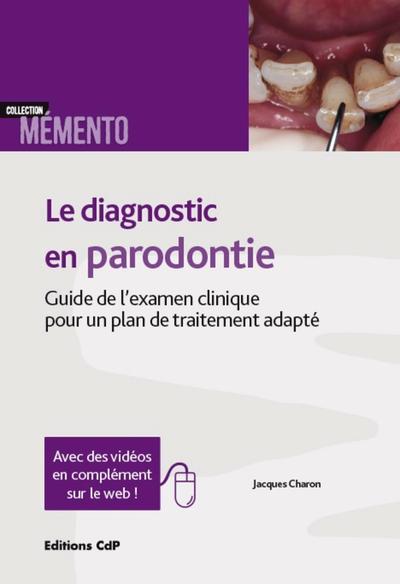 Le diagnostic en parodontie, Guide de l'examen clinique pour un plan de traitement adapté. (9782843613111-front-cover)