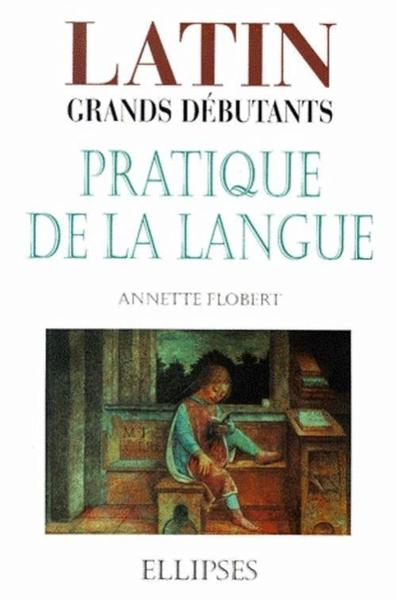 Latin Grands débutants - Pratique de la langue (9782729803254-front-cover)