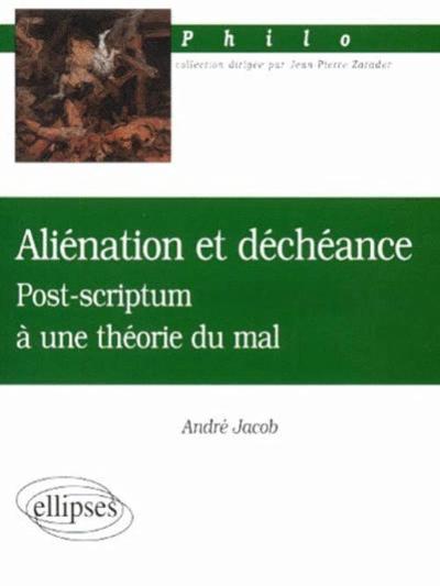 Aliénation et déchéance - Post-scriptum à une théorie du mal (9782729803551-front-cover)