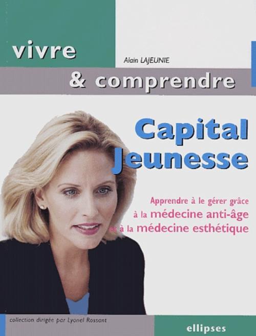 Capital jeunesse - Apprendre à le gérer grâce à la médecine anti-âge et à la médecine esthétique (9782729817831-front-cover)