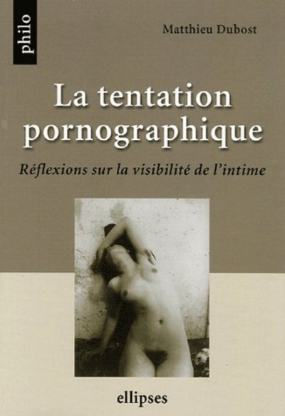La tentation pornographique, Réflexions sur la visibilité de l'intime (9782729827694-front-cover)