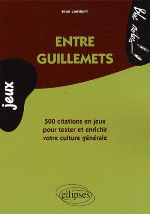 Entre guillemets - 500 citations en jeux pour tester et enrichir votre culture générale (9782729843649-front-cover)