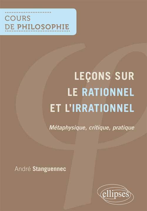 Leçons sur le rationnel et l'irrationnel - métaphysique, critique, pratique (9782729884062-front-cover)