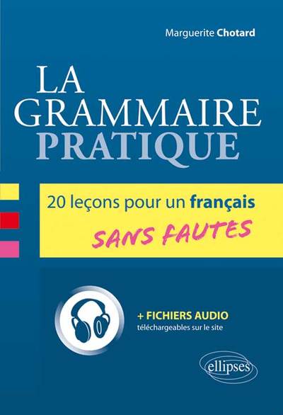 La grammaire pratique. 20 leçons pour un français sans fautes (9782729884994-front-cover)