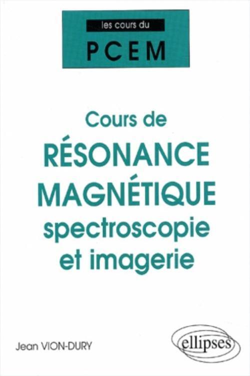 Cours du PCEM - Cours de résonance magnétique : spectroscopie et imagerie (De la structure magnétique de la matière à la physiol (9782729811396-front-cover)