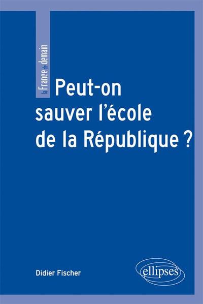 Peut-on sauver l'école de la République ? (9782729866105-front-cover)