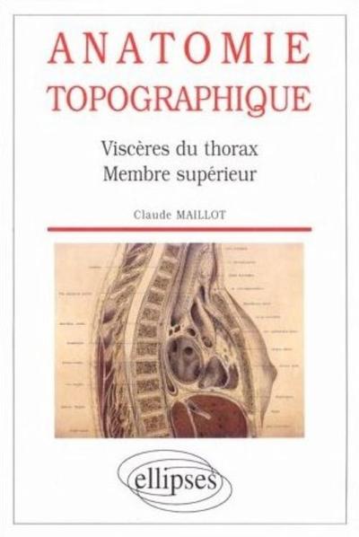 Anatomie topographique - Viscères du thorax - Membre supérieur (9782729896546-front-cover)