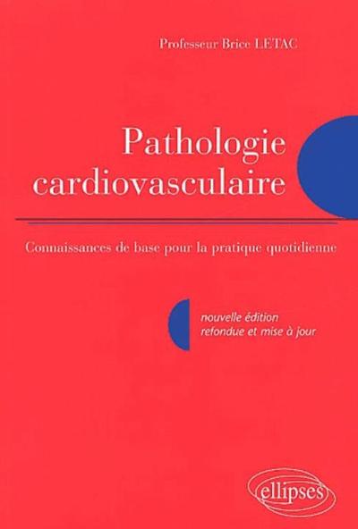 Pathologie cardio-vasculaire - Connaissance de base pour la pratique quotidienne - Nouvelle édition (9782729805845-front-cover)