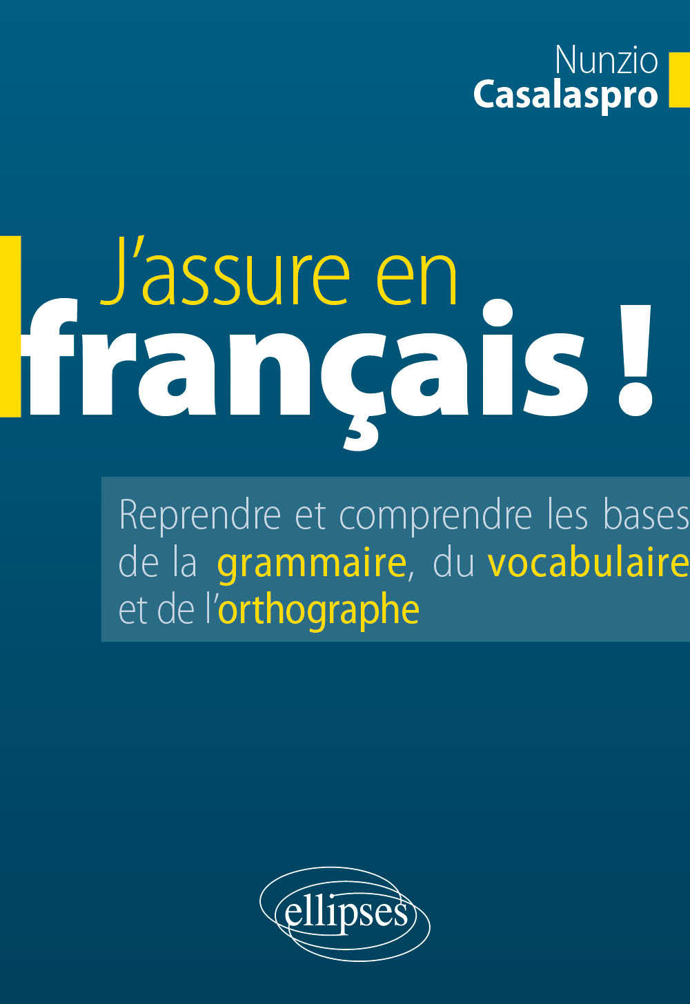 J’assure en français ! Reprendre et comprendre les bases de la grammaire, du vocabulaire et de l’orthographe (9782729882440-front-cover)