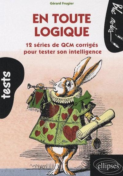 En toute logique. 12 séries de QCM corrigés pour tester son intelligence (9782729850593-front-cover)