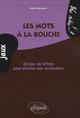 Les mots à la bouche. 60 jeux de lettres pour enrichir son vocabulaire (9782729840396-front-cover)