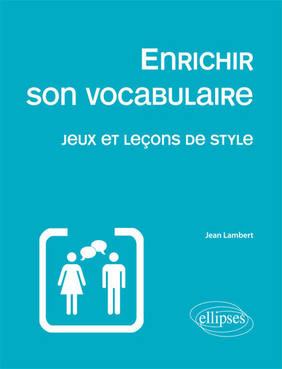 Enrichir son vocabulaire - Jeux et leçons de style Nouvelle édition (9782729871079-front-cover)