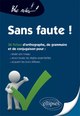 Sans faute ! Tester son niveau en orthographe, grammaire et conjugaison, (re)voir les règles et s’exercer Nouvelle édition (9782729872212-front-cover)