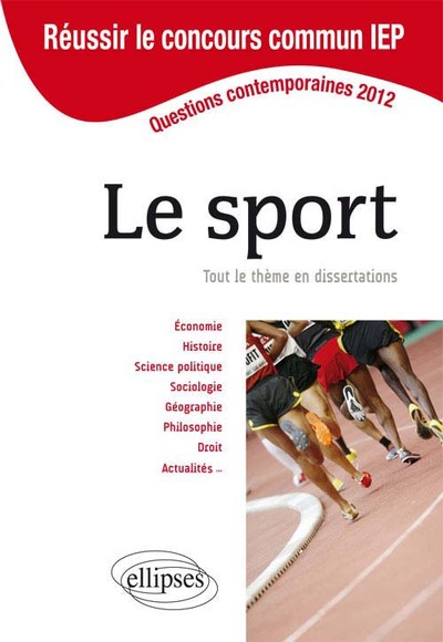 Concours commun en sc.Po/IEP 2012 - Le sport. Tout le thème en dissertations (9782729872366-front-cover)
